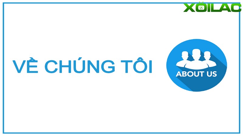 Giới thiệu về chúng tôi - Kênh phát sóng trực tiếp bóng đá Xoilac Giới thiệu về chúng tôi - Kênh phát sóng trực tiếp bóng đá Xoilac